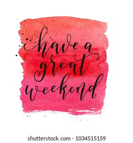 Have a great weekend text. Vector greeting card, poster, banner. Fashion red watercolor shape.