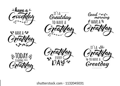 Have a greatday, goodday. Its a greatday to have a greatday. Greatday every day. Hand drawn lettering and trendy typography for t-shirts, bags, posters, invitations, cards