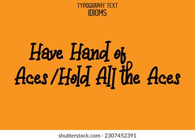 Have Hand of Aces-Hold All the Aces Saying Word Cursive Brush Typescript Text 