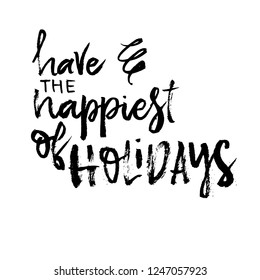 Have the happiest of Holidays! Christmas greeting card with calligraphy. Handwritten modern brush lettering. Hand drawn design elements.