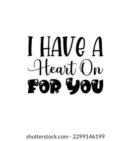 i have a heart on for you black lettering quote