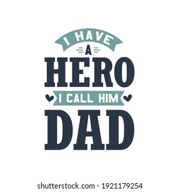 I have a hero I call him Dad - fathers day quote