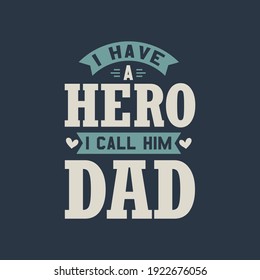 I have a hero I call him Dad - fathers day quote