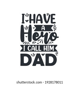 I have a hero I call him dad, fathers day quote lettering design