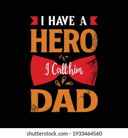 I have a hero I call him Dad - quote for father's day t-shirt. Gift for dad, papa, father, dad. Print for clothing 