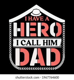 i have a hero i call him dad- father day slogan, t-shirt, vector design ,typography , vintage and banner art.