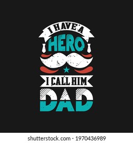 I have a hero i call him dad, fathers day t shirt design.