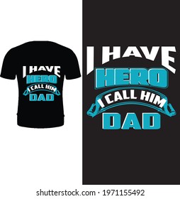 I have a hero I call him dad t shirt design vector. Typography father t shirt design. Father's day t shirt design.
