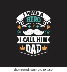I have a hero i call him dad, fathers day t shirt design.