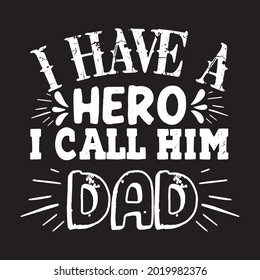 I Have a Hero I Call Him Dad. Father's Day T-Shirt Design. vector, template, typography, custom, abstract design.