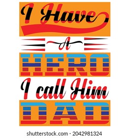 I Have A Hero, I call him Dad... Father t shirt design.