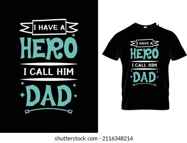 I Have a hero i call him dad typography t shirt design