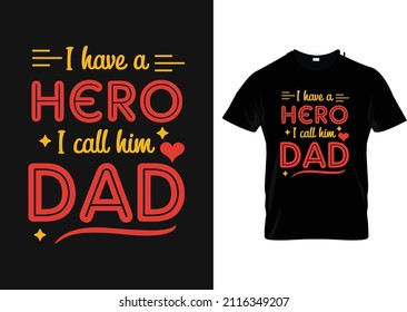 I Have a hero i call him dad typography t shirt design print