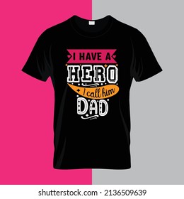 I have a hero I call him dad Typography lettering for t shirt ready for print