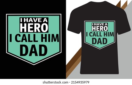 I have a Hero I call him dad t-shirt design. 