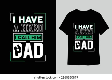 I have a hero i call him dad Typographi T-Shirt design