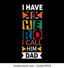 I have a hero I call him dad typography lettering for t shirt ready for print 