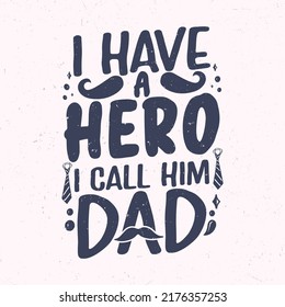 I have a hero I call him dad, Father day typography quote