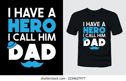 I have a hero i call him dad t-shirt design.