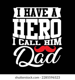 i have a hero i call him dad, abstract fathers day isolated greeting. dad design