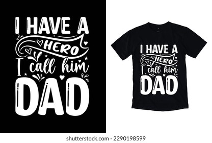 I have a hero I call him dad quote father's day typography t-shirt design, Father's day t-shirt design, Dad t-shirt design