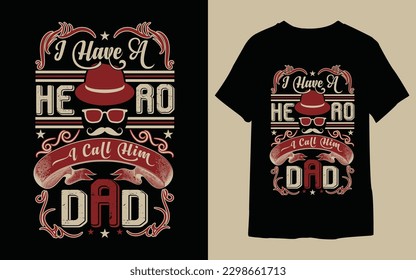 I have a hero I call him Dad t shirt design ,father's day t shirt design