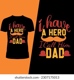 I have a hero I call him dad t-shirt design 