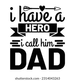 I Have A Hero I Call Him Dad, Father's day shirt print template Typography design, for Dad Dady daughter grandma girl women aunt dad life child best Dady adorable shirt