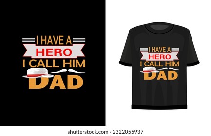 I have a hero I call him dad. Dad t-shirt design vector file.