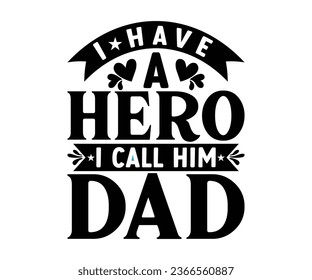 I Have A Hero, I Call Him Dad- Father's Day T-shirt Design, Hand Drawn Lettering Phrase, Calligraphy T-shirt Design, Isolated On White Background,