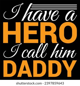 I have a hero I call him Dad - fathers day quote typography t shirt design, tee print, t-shirt design Dad lovers quote for prints, textile, cards, mugs etc.