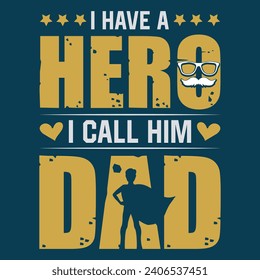 I have a hero i call him dad Father's day motivational quote hero dad design.