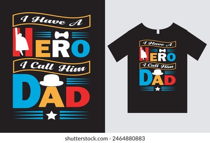I Have A Hero I Call Him Dad , Father's Day T-Shirt Design Vector File , Typography T-Shirt Design