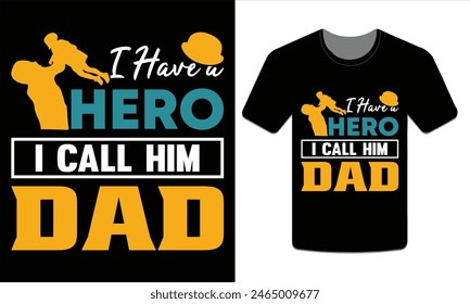 I have a hero I call him Dad, Father's day t-shirt design vector illustration