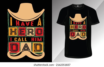 I Have A Hero, I Call Him Dad-Dad Typography T-Shirt Design, Father's Day Typography T-Shirt Design for Print