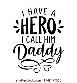 I have a hero, I call him Daddy - Funny hand drawn calligraphy text. Good for fashion shirts, poster, gift, or other printing press. Motivation quote