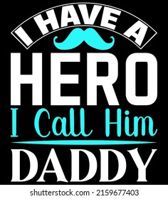 
I have a hero I call him daddy- father's day typography t shirt design