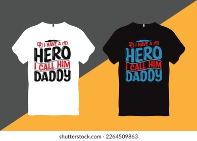 I Have a Hero I call Him Daddy Father Quote Typography T Shirt Design T Shirt Design