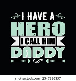 I HAVE A HERO I CALL HIM DADDY, Creative Fathers day t-shirt design.