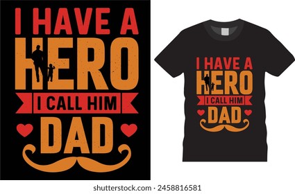 I have a hero i call him dad,father day t shirt design vector template typography unique t shirt design,Dad t Shirtwith black backgroundfather lovers t shirt ready for benner,poster,pod any print,item