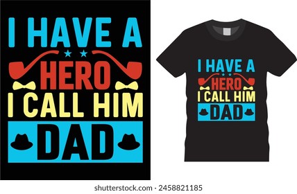 I have a hero i call him dad,father day tshirt design vector template typography unique t shirt design,Dad t Shirt with black background.father lovers t shirt ready for benner,poster,podany print,item