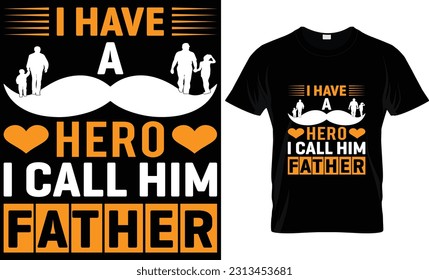 I HAVE A HERO I CALL HIM FATHER. T-Shirt Design