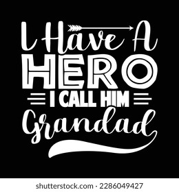 i have a hero i call him grandad typography and calligraphy lettering quotes, grandad gift shirt vector art