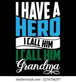 I Have A Hero I Call Him Grandma, Best friends Gift For Mom, Grandma Gift Tee, Vector Illustration 
