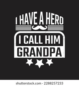 I have a hero i call him grandpa - Fathers day typographic slogan design vector.