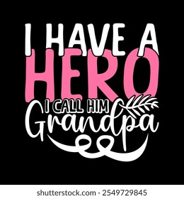 I Have A Hero I Call Him Grandpa Vintage Text Style Graphic, Birthday Gift Grandpa Event, Inspirational Quote Father Day Graphic Design