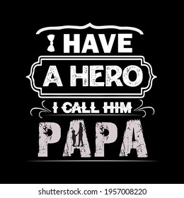 I HAVE A HERO I CALL HIM PAPA. Father day' t-shirt design illustration, vector art.