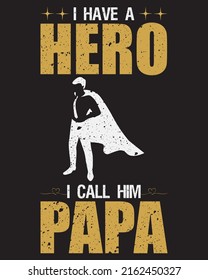 I HAVE A HERO I CALL HIM PAPA T-SHIRT DESIGN