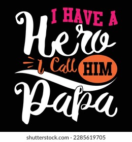 i have a hero i call him papa hand drawn clothing, papa graphic design