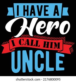 I Have A Hero I Call Him Uncle, I Love My Uncle, Best Uncle Ever Graphic Vector Illustration
